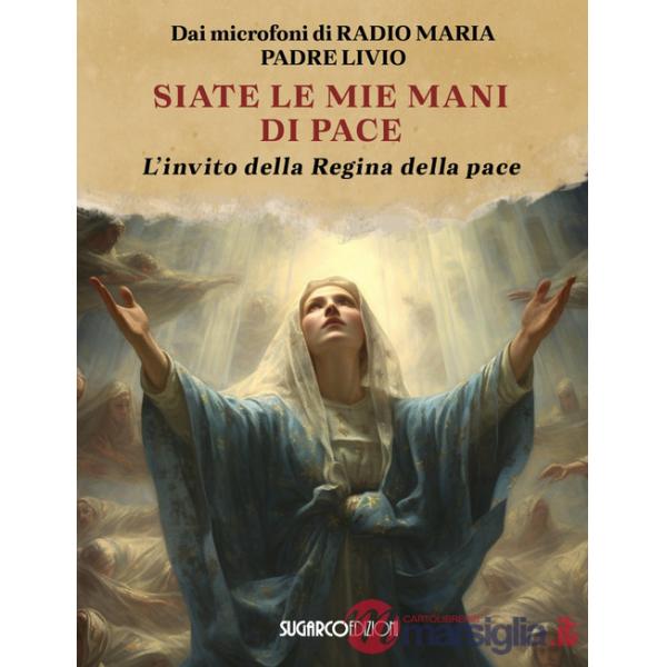 Siate le mie mani di pace. L'invito della Regina della pace