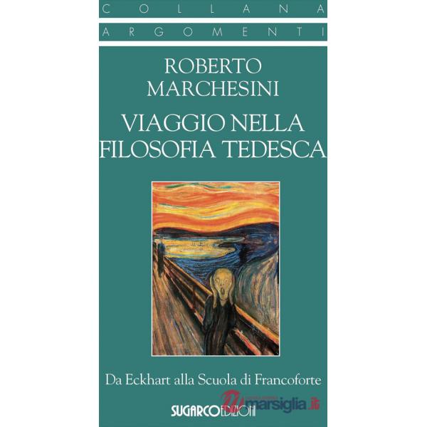 Viaggio nella filosofia tedesca. Da Eckhart alla Scuola di Francoforte