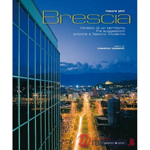 Brescia. Ritratto di un territorio fra suggestioni antiche e fascino moderno