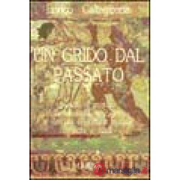 Grido dal passato. Svelato il mistero della mummia di Zagabria e dei più importanti enigmi etruschi e siculi (Un)