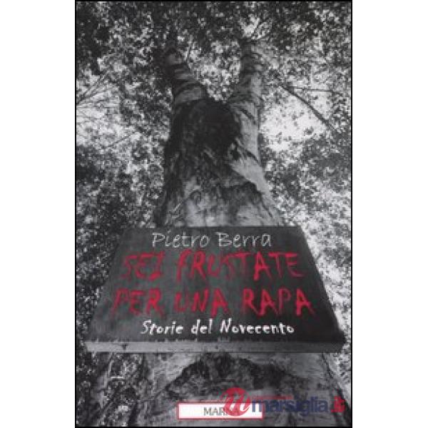 Sei frustate per una rapa. Storie del Novecento