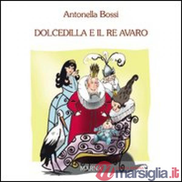 Dolcedilla e il re avaro. Ediz. illustrata