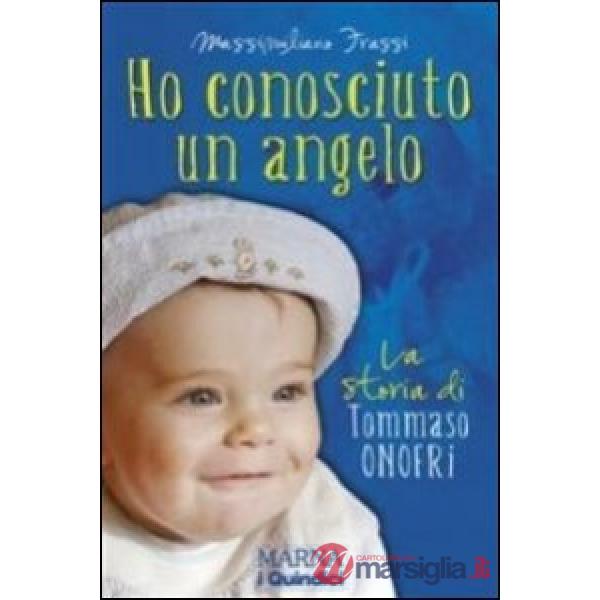 Ho conosciuto un angelo. La storia di Tommaso Onofri