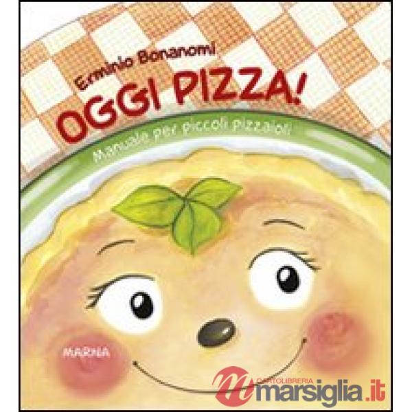 Oggi pizza! Manuale per piccoli pizzaioli
