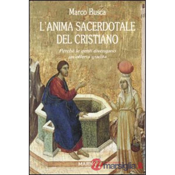 Anima sacerdotale del Cristiano. Perché le genti divengano un'offerta gradita (L')