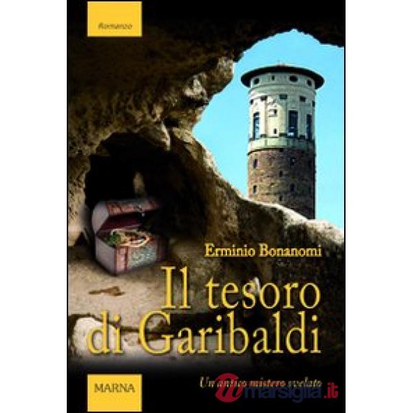 Tesoro di Garibaldi. Un antico mistero svelato (Il)