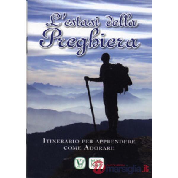 Estasi della preghiera. Itinerario per apprendere come adorare (L')