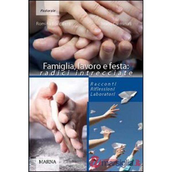 Famiglia, lavoro e festa: radici intrecciate. Racconti riflessioni laboratori