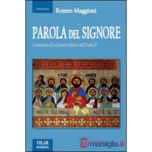 Parola del Signore. Commento al lezionario festivo dell'anno B