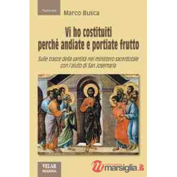 Vi ho costituiti perché andiate e portiate frutto