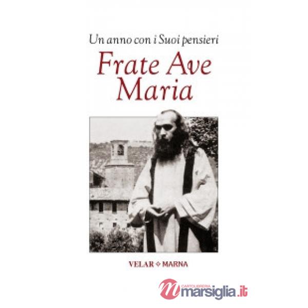 Frate Ave Maria. Un anno con i suoi pensieri