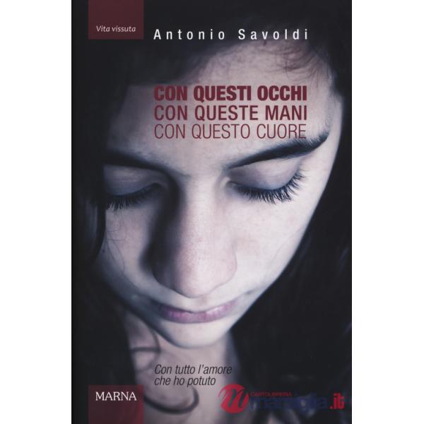 Con questi occhi. Con queste mani. Con questo cuore. Con tutto l'amore che ho potuto