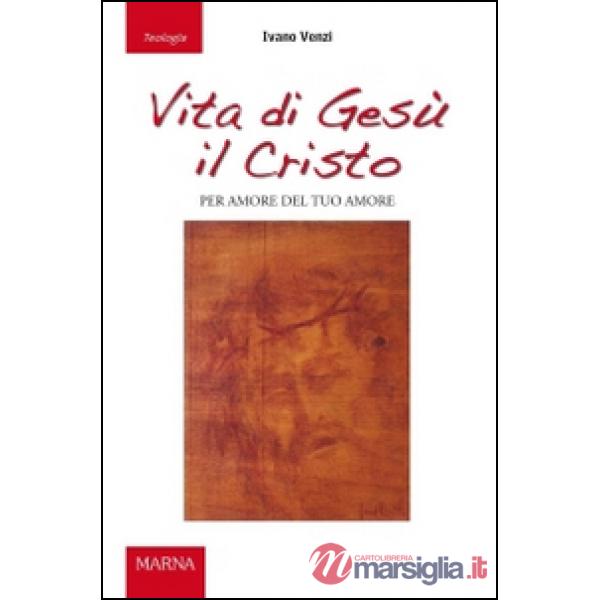 Vita di Gesù il Cristo. Per amore del tuo amore