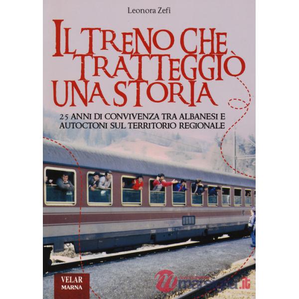 Treno che tratteggiò una storia. 25 anni di convivenza tra albanesi e autoctoni sul territorio regionale (Il)