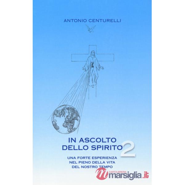 In ascolto dello spirito. Una forte esperienza nel pieno della vita del nostro tempo. Vol. 2