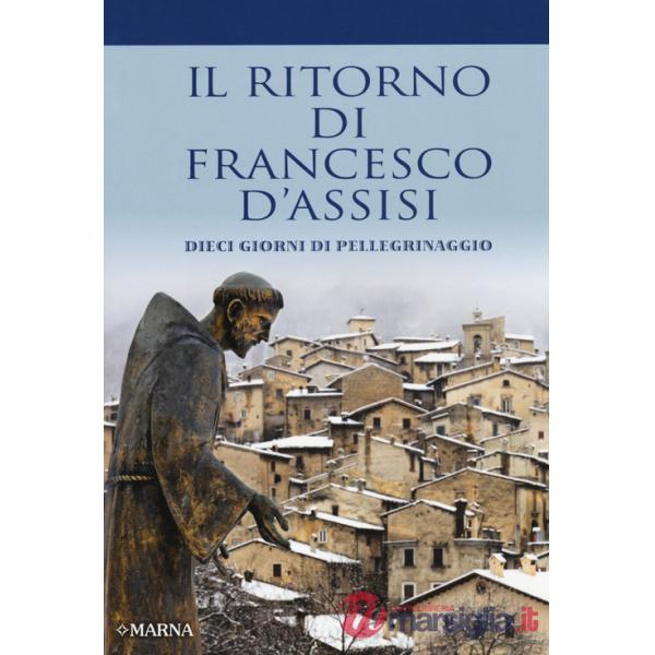 Ritorno di Francesco d'Assisi. Dieci giorni di pellegrinaggio (Il)