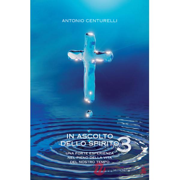 In ascolto dello spirito. Una forte esperienza nel pieno della vita del nostro tempo. Vol. 3
