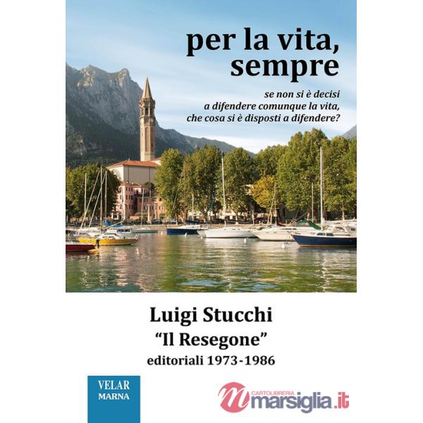 Per la vita, sempre. «Il Resegone», editoriali 1973-1986. Nuova ediz.