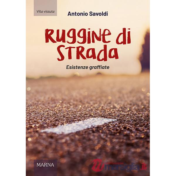 Ruggine di strada. Esistenze graffiate