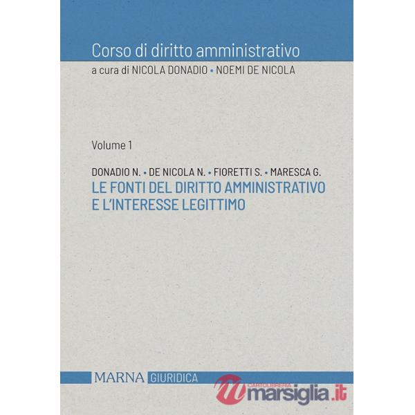 Corso di diritto amministrativo. Vol. 1: Le fonti del diritto amministrativo e l'interesse legittimo