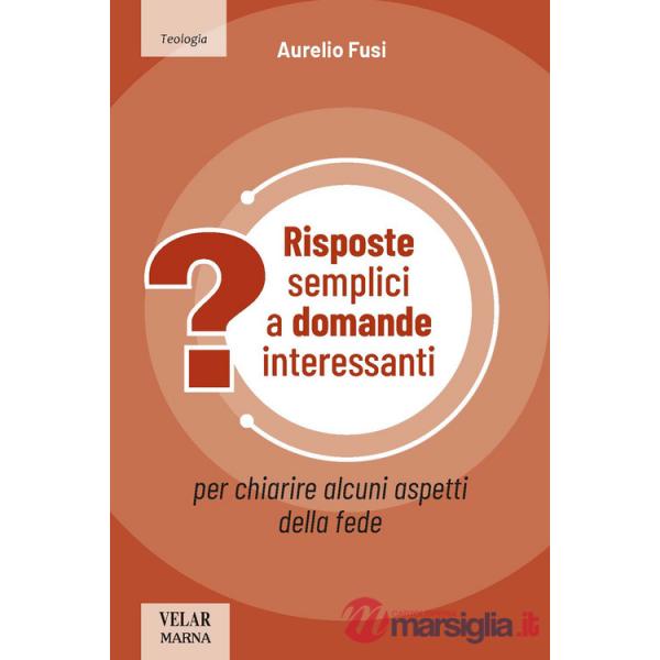 Risposte semplici a domande interessanti. Per chiarire alcuni aspetti della fede