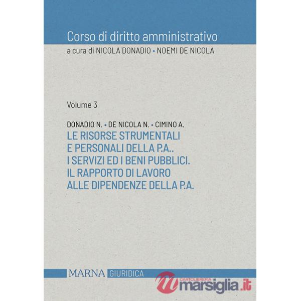 Corso di diritto amministrativo. Vol. 3: Le risorse strumentali e personali della p.a.. I servizi ed i beni pubblici. Il rapport