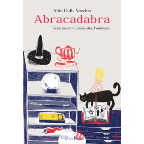 Abracadabra. Venti incontri e storie oltre l'ordinario