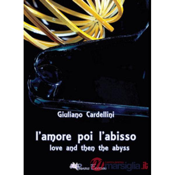 Amore poi l'abisso-Love and then the abyss. Ediz. bilingue (L')