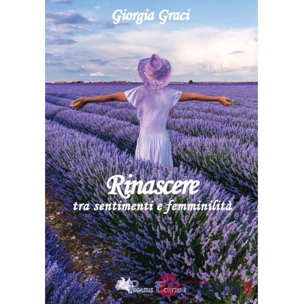 Rinascere tra sentimenti e femminilità, poesie e pensieri