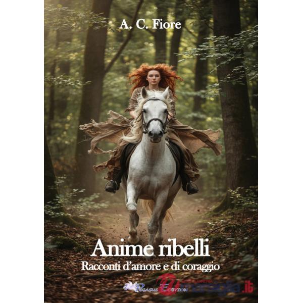 Anime ribelli. Racconti d'amore e di coraggio