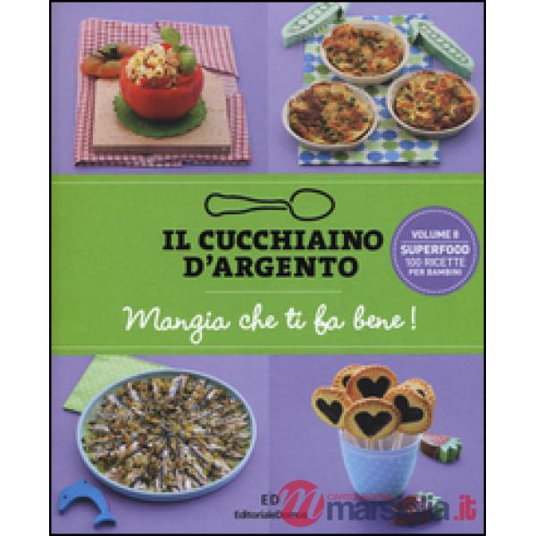Cucchiaino d'argento (Il). Vol. 8: Mangia che ti fa bene! Superfood 100 ricette per bambini