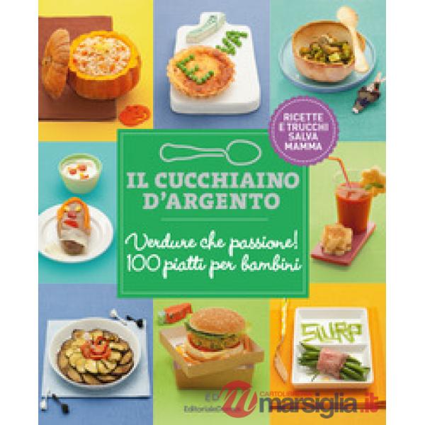 Cucchiaio d'Argento: Verdure che passione! 100 piatti per bambini (Il)