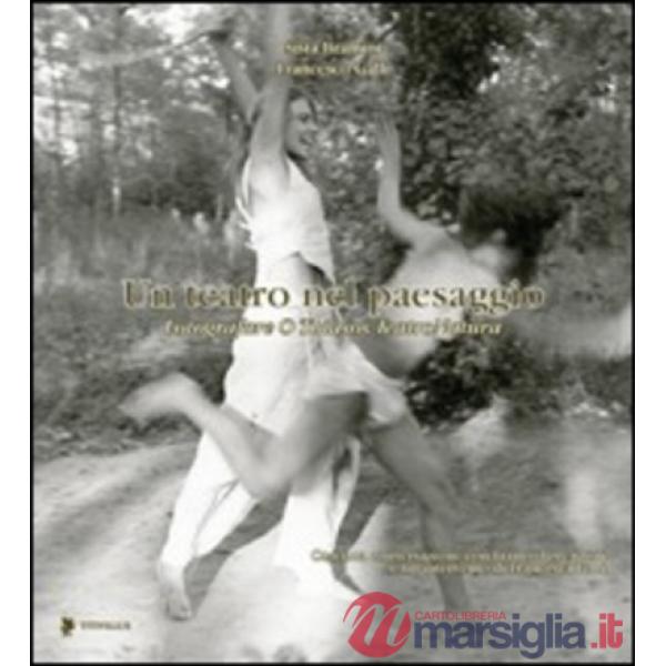 Teatro nel paesaggio. Fotografare O Thiasos TeatroNatura. Ediz. illustrata (Un)