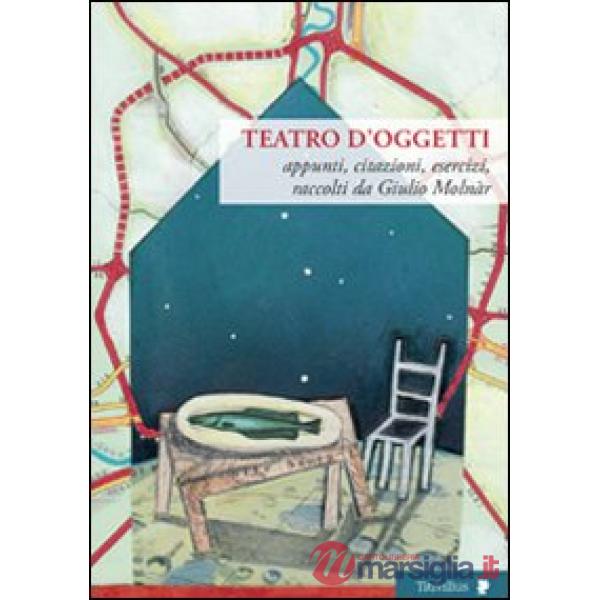 Teatro d'oggetti. Appunti, citazioni, esercizi
