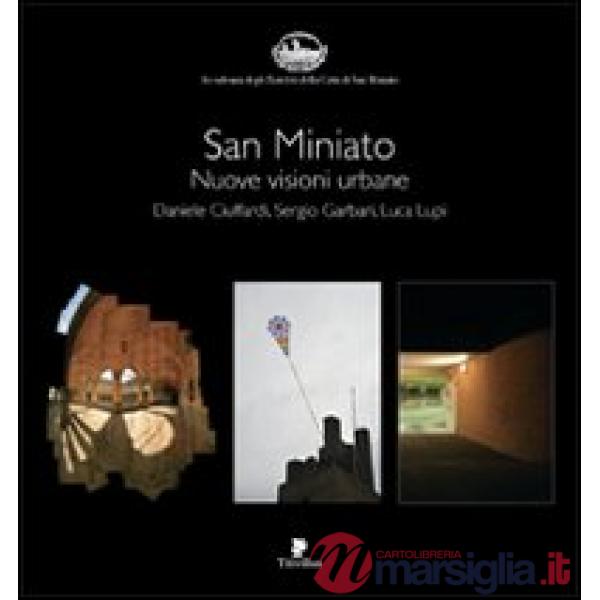 San Miniato. Nuove visioni urbane. Ediz. illustrata