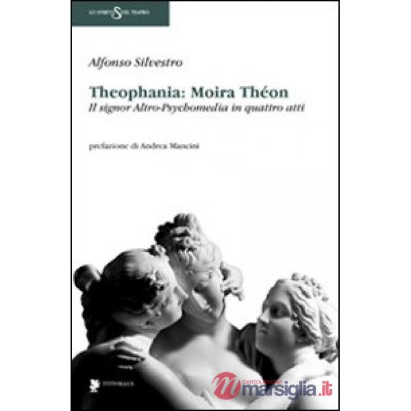 Theophania: Moira Thèon. Il signor altro-psychomedia in quattro atti
