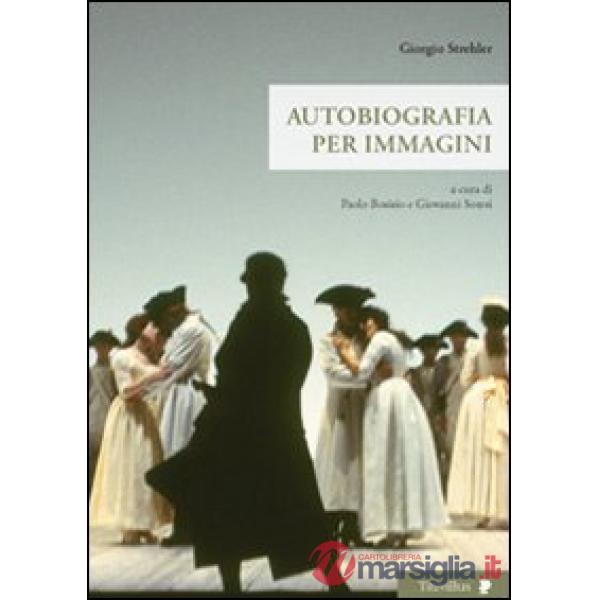 Giorgio Strehler. Autobiografia per immagini