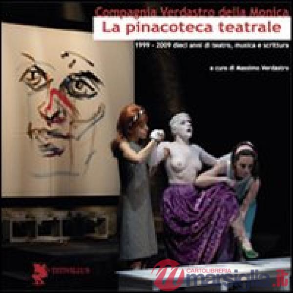 Pinacoteca teatrale (1999-2009). Dieci anni di teatro, musica e scrittura (La)