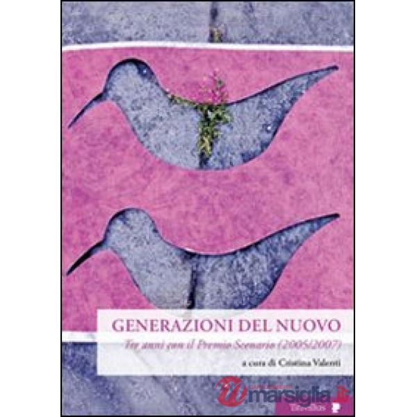 Generazioni del nuovo. Tre anni con il premio Scenario (2005-2007)