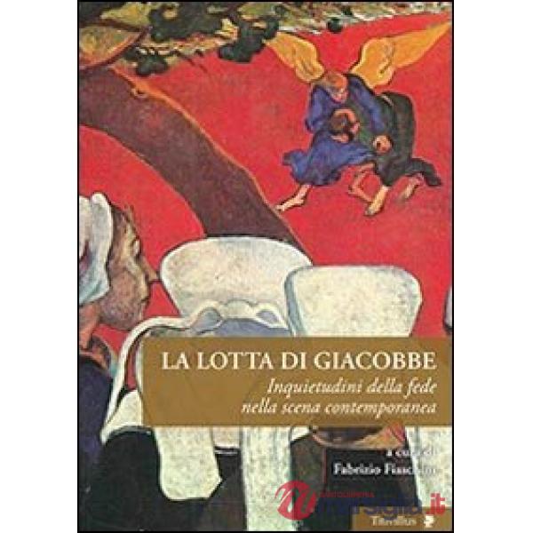 Lotta di Giacobbe. Inquietudini della fede nella scena contemporanea (La)