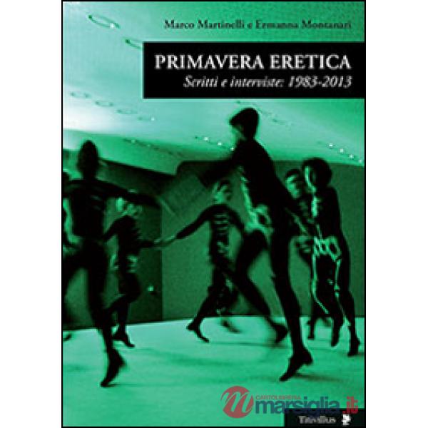 Primavera eretica. Scritti e interviste: 1983-2013