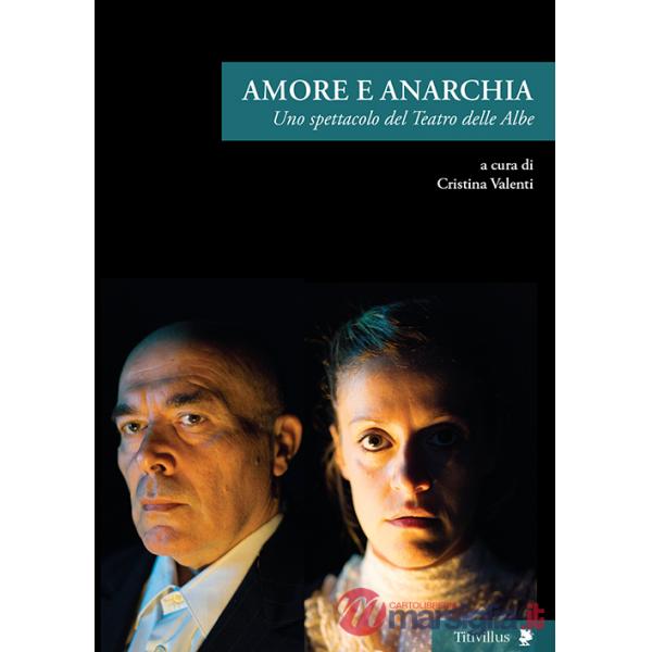 Amore e anarchia. Uno spettacolo del teatro delle Albe
