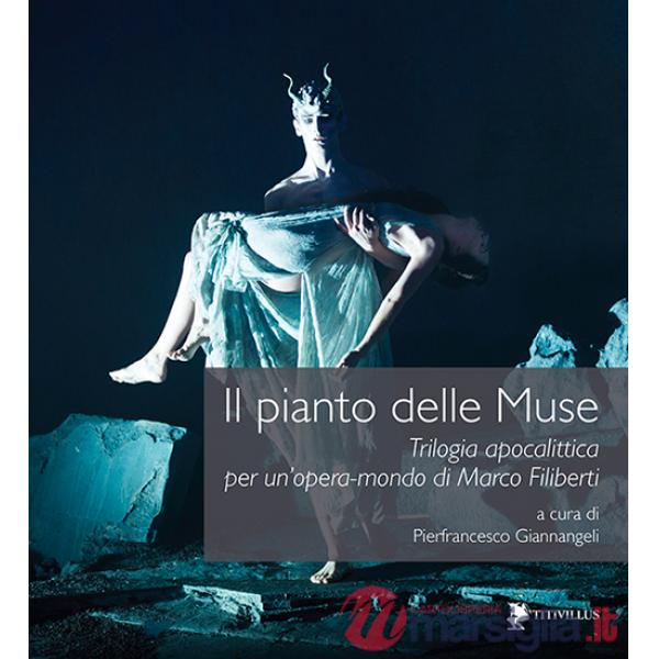 Pianto delle muse. Trilogia apocalittica per un'opera-mondo di Marco Filiberti. Con DVD (Il)