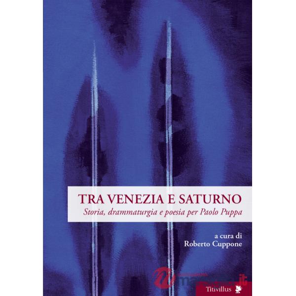 Tra Venezia e Saturno. Storia, drammaturgia e poesia per Paolo Puppa