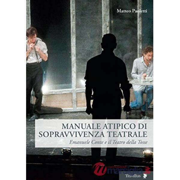 Manuale atipico di sopravvivenza teatrale. Emanuele Conte e il Teatro della Tosse