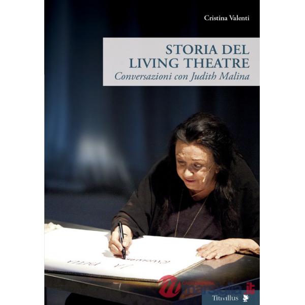 Storia del Living Theatre. Conversazioni con Judith Malina