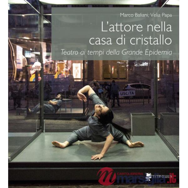 Attore nella casa di cristallo. Teatro ai tempi della Grande Epidemia (L')