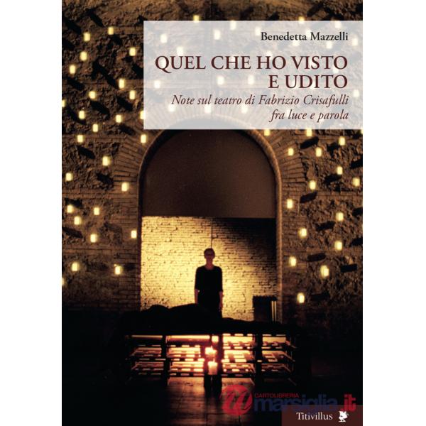 Quel che ho visto e udito. Note sul teatro di Fabrizio Crisafulli fra luce e parola