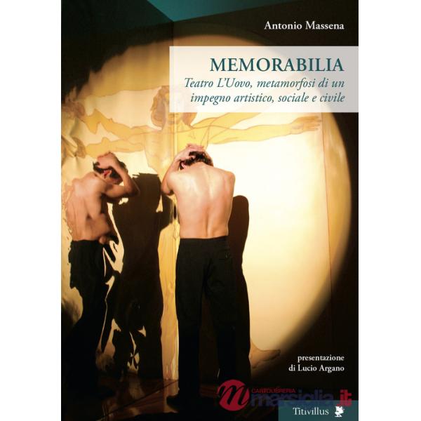 Memorabilia. Teatro L'Uovo, metamorfosi di un impegno artistico, sociale, civile