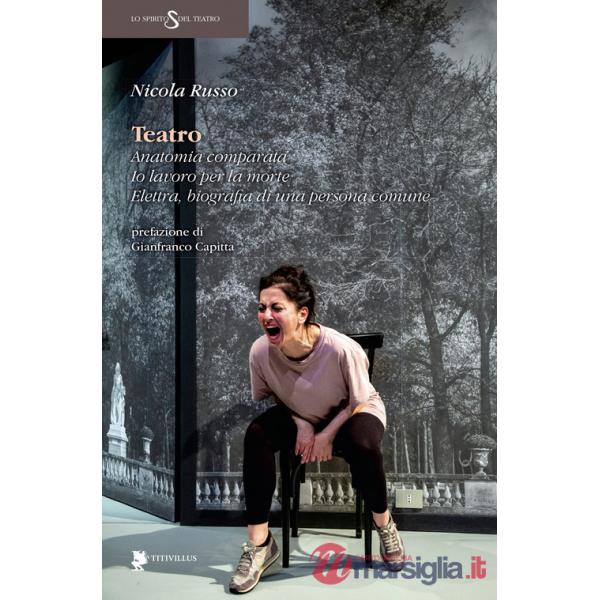 Teatro. Anatomia comparata. Io lavoro per la morte. Elettra, biografia di una persona comune
